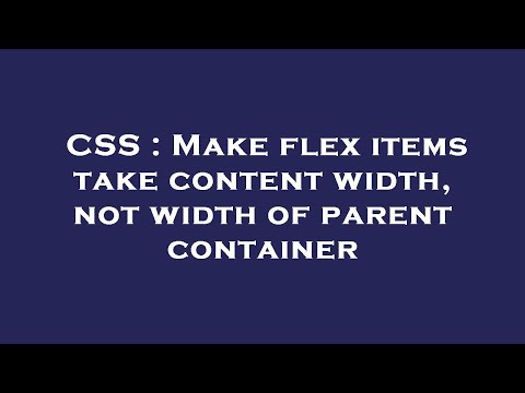 CSS : Make flex items take content width, not width of parent container