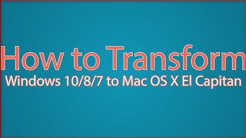How to transform windows10/8/7 to Mac OS capitan