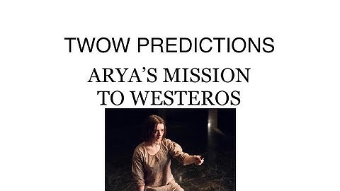 TWOW: Arya’s Mission to Westeros