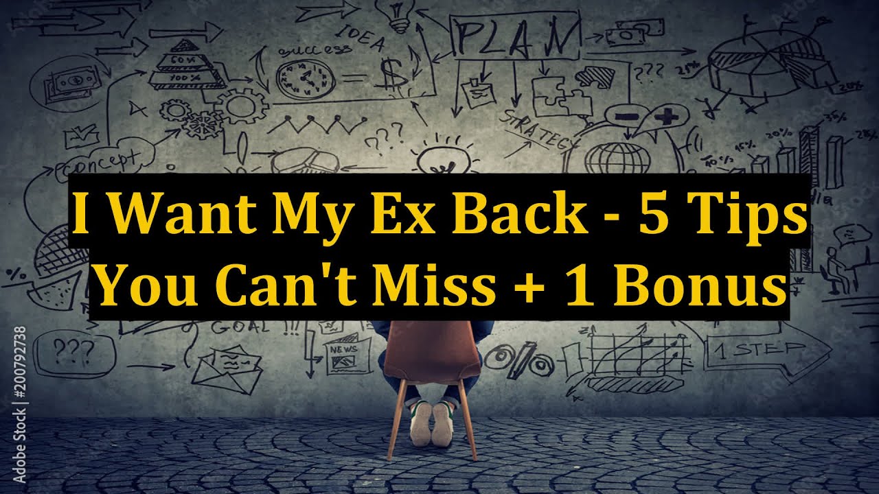 I Want My Ex Back - 5 Tips You Can't Miss + 1 Bonus - YouTube