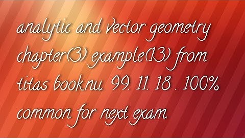 analytic and vector geometry chapter(3). example(14).from titas book