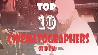 TOP 10 Cinematographers of India | 2019