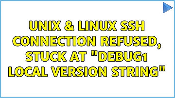 Unix & Linux: ssh Connection refused, stuck at "debug1: Local version string"