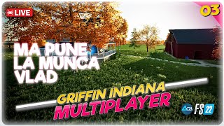 Farming Simulator 22 Multiplayer | Griffin Indiana | Ep 3 | Ma pune la treaba Vlad