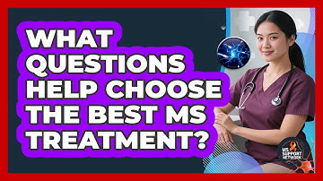What Questions Help Choose The Best MS Treatment?
