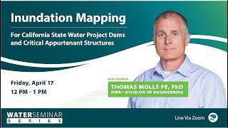 Water Seminar  Inundation Mapping for California State Water Project Dams and Critical Appurtenant S