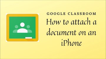 Google Classroom attaching a Document on an iPhone
