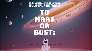 To Mars or Bust Can Elon Musk Make Humans Multiplanetary