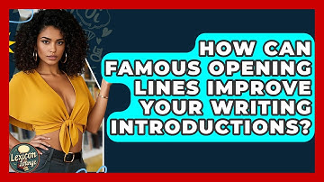 How Can Famous Opening Lines Improve Your Writing Introductions? - Lexicon Lounge