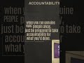 If people would take accountability and stop blaming the world... life would be much better