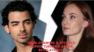 Inside Sophie Turner's Brave Battle: Mom-Shaming Amid Divorce from Joe Jonas | Exclusive Interview