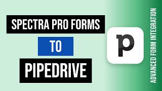 Spectra Pro Forms to Pipedrive Integration Tutorial | AFI