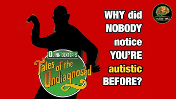 Waarom heeft NIEMAND eerder gemerkt dat JE autistisch bent?