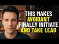 This Makes the Avoidant Finally Initiate and Take the Lead | Avoidant Psychology