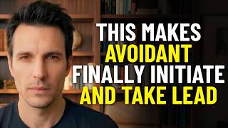 This Makes the Avoidant Finally Initiate and Take the Lead | Avoidant Psychology