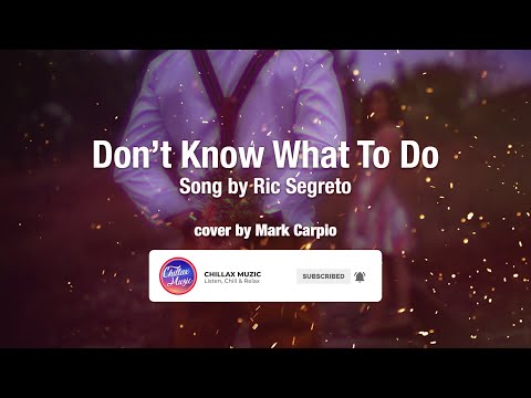 Dont Know What To Do  Mark Carpio
