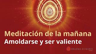 Meditación de la mañana: "Amoldarse y ser valiente". con Esperanza Santos