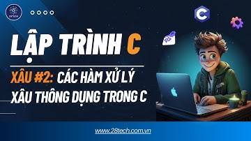 #2[Bài Tập C ( Xâu ký tự)]. Hướng Dẫn Chi Tiết Các Hàm Xử Lý Xâu Thường Gặp Trong C