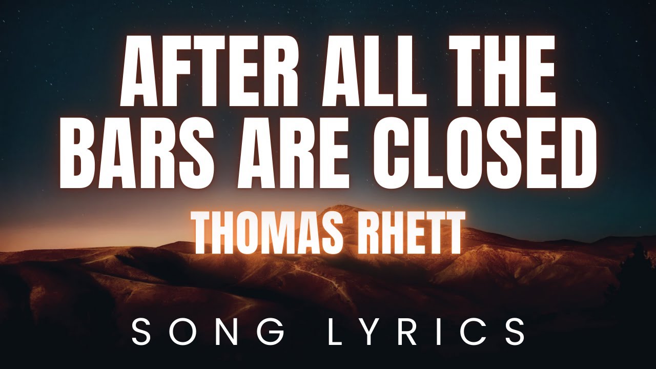 Thomas Rhett - After All The Bars Are Closed | SONG LYRICS Version Thomas Rhett - After All The Bars Are Closed | SONG LYRICS Version