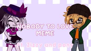 Nobody to love meme || Ft. Zizzy and Pony || Roblox Piggy || Gacha Club