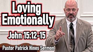Loving Emotionally - Pastor Patrick Hines Sermon (john 15:12-15)