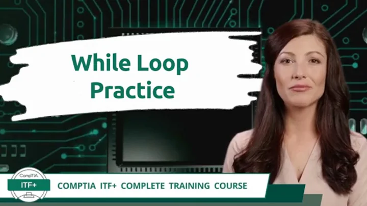 CompTIA ITF+ (FC0-U61) | While Loop Practice | Exam Objective 4.2 | Course Training Video