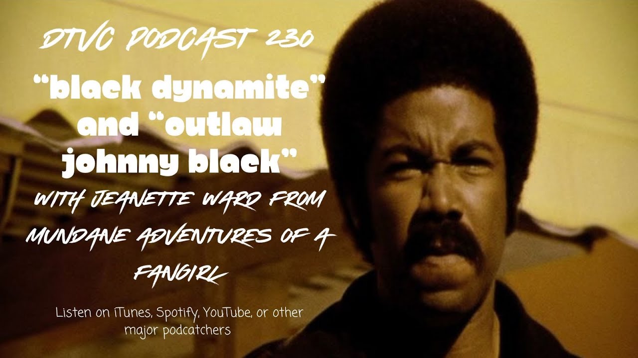 DTVC Podcast 230, "Black Dynamite" and "Outlaw Johnny Black"