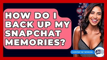 How Do I Back Up My Snapchat Memories? - Everyday-Networking