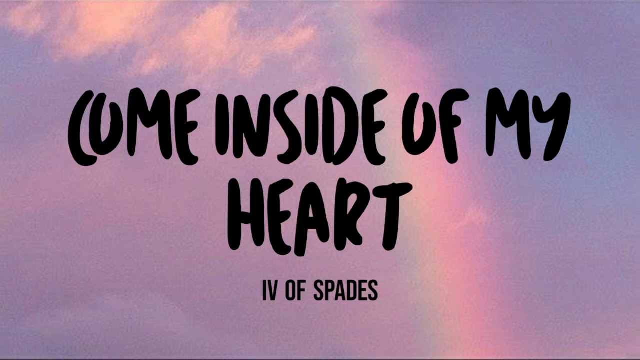 IV of Spades Come Inside of My Heart (Lyrics) YouTube