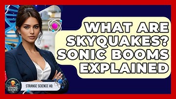 What Are Skyquakes? Sonic Booms Explained - Strange Science HQ