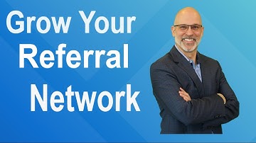 How To Grow A Referral Network - Powerful Referral Networking Strategies
