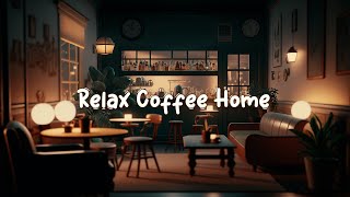 Relax Coffee Home ☕ Coffee Shop Lounge - Calm Lofi Music for Focus and Inspiration ☕ Lofi Café