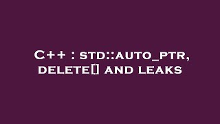 C++ : std::auto_ptr, delete[] and leaks