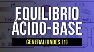 EQUILIBRIO ÁCIDO-BASE - Generalidades (Parte 1)
