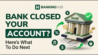 What Happens When a Bank Closes Your Account — And What To Do Next