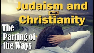 JUDAISM and CHRISTIANITY: The Parting of the Ways – Rabbi Eli Cohen