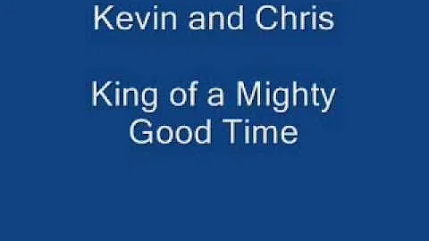 King of a Mighty Good Time - Kevin and Chris