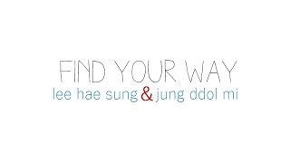 Find Your Way || Lee Hae Sung & Jung Ddol Mi