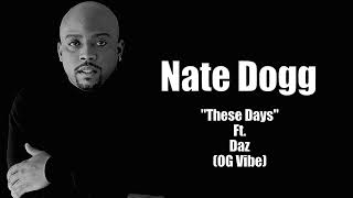 Nate Dogg "These Days" Ft. Daz Dillinger (OG Vibe)