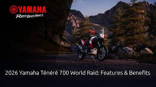 2026 Yamaha Ténéré 700 World Raid: Features & Benefits