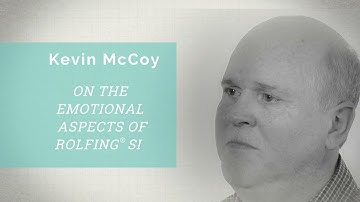 Conversations with Rolfing ® Faculty: Kevin McCoy on Emotional Aspects of Rolfing SI