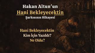 Hakan Altun - Hani Bekleyecektin Şarkı Hikayeleri