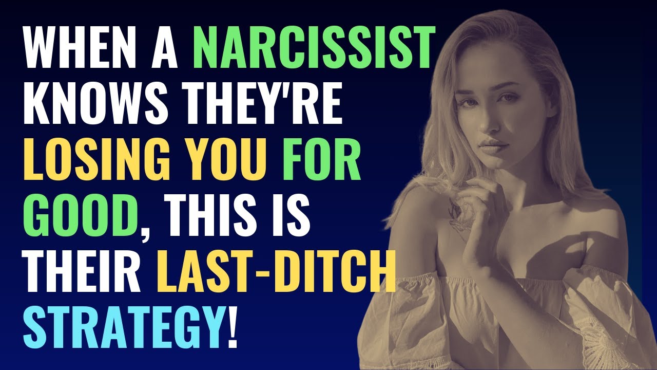 When a Narcissist Knows They're Losing You for Good, This is Their Last ...