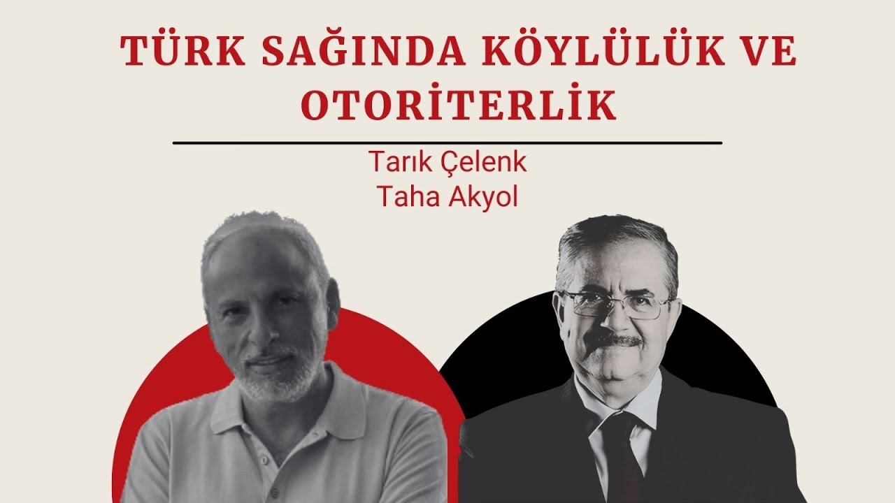 Tarık Çelenk & Taha Akyol tartışıyor: Türk sağında köylülük ve otoriterlik