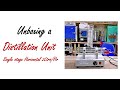 Distillation Unit Unboxing | Single Stage Horizontal Distillation Unit