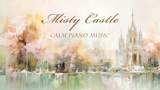 ♪ Old Castle in the Fog | Healing Piano Art Relaxation MV