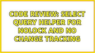 Code Review Select Query Helper For Nolock And No Change Tracking