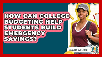 How Can College Budgeting Help Students Build Emergency Savings? | Budgeting as a Student News