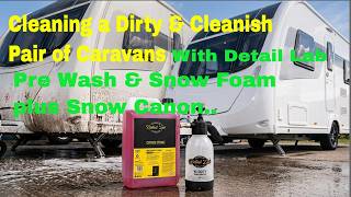 Cleaning a Dirty & Cleanish Pair of Caravans with Detail Lab Pre wash and Snow Foam plus Foam Canon