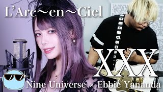 【女性が歌う】L'Arc〜en〜Ciel - XXX (Nine Universe feat. Ebbie Yananda)